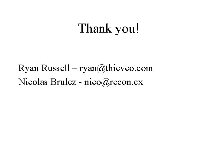 Thank you! Ryan Russell – ryan@thievco. com Nicolas Brulez - nico@recon. cx 