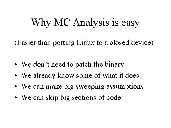 Why MC Analysis is easy (Easier than porting Linux to a closed device) •