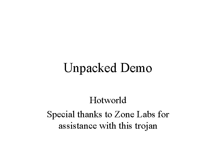 Unpacked Demo Hotworld Special thanks to Zone Labs for assistance with this trojan 