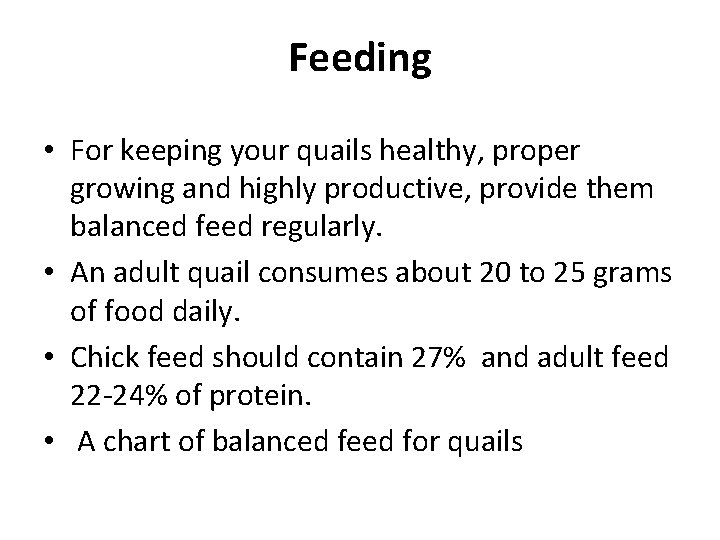 Feeding • For keeping your quails healthy, proper growing and highly productive, provide them