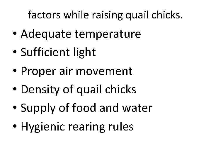 factors while raising quail chicks. • Adequate temperature • Sufficient light • Proper air