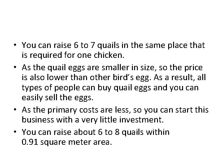  • You can raise 6 to 7 quails in the same place that