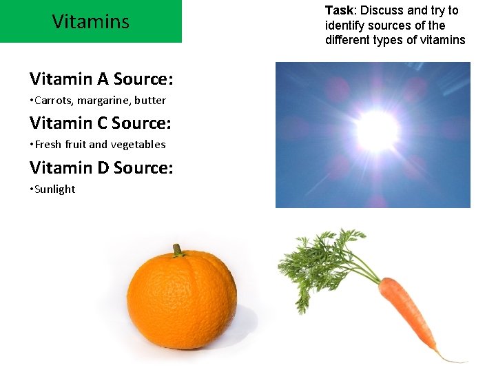 Vitamins Vitamin A Source: • Carrots, margarine, butter Vitamin C Source: • Fresh fruit