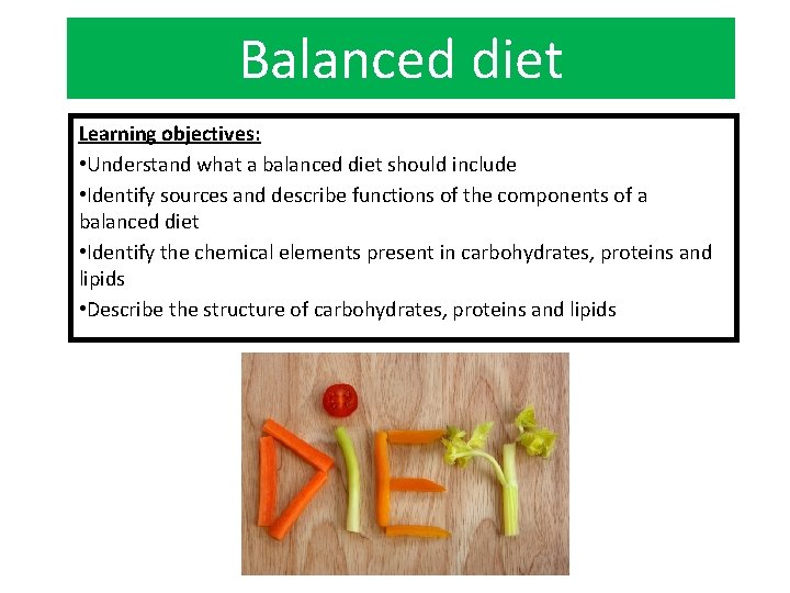 Balanced diet Learning objectives: • Understand what a balanced diet should include • Identify