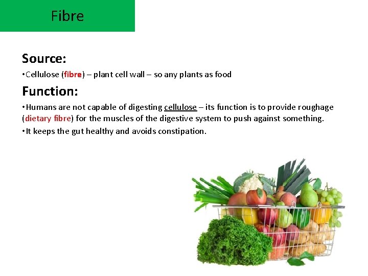 Fibre Source: • Cellulose (fibre) – plant cell wall – so any plants as