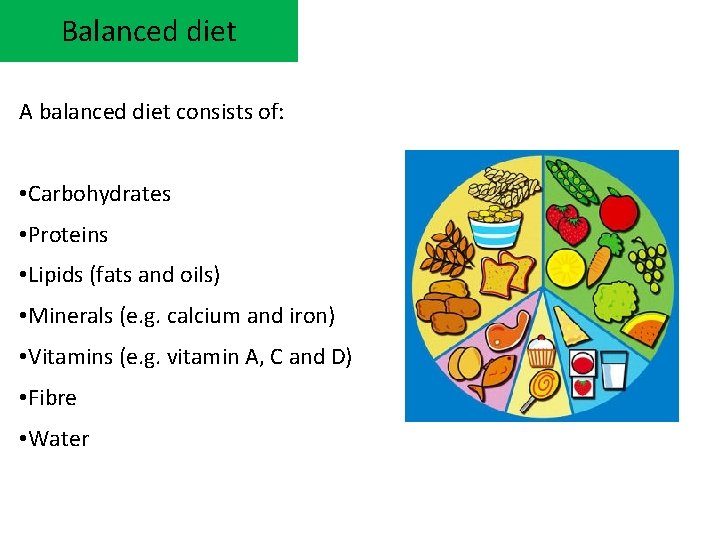 Balanced diet A balanced diet consists of: • Carbohydrates • Proteins • Lipids (fats