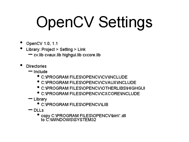 Open. CV Settings • • • Open. CV 1. 0, 1. 1 Library: Project
