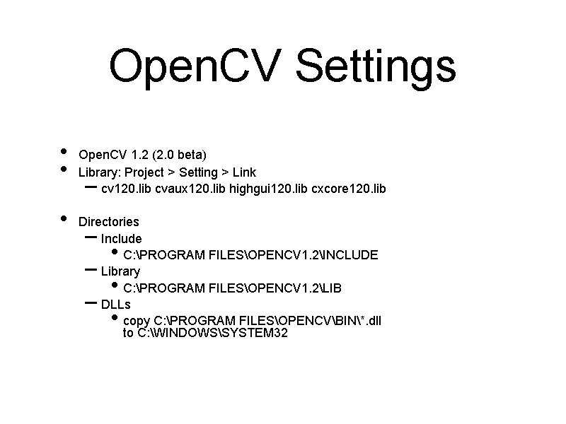 Open. CV Settings • • • Open. CV 1. 2 (2. 0 beta) Library: