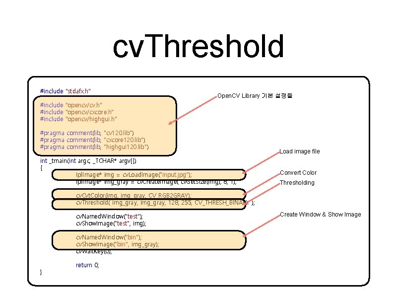 cv. Threshold #include "stdafx. h" Open. CV Library 기본 설정들 #include "opencv/cv. h" #include