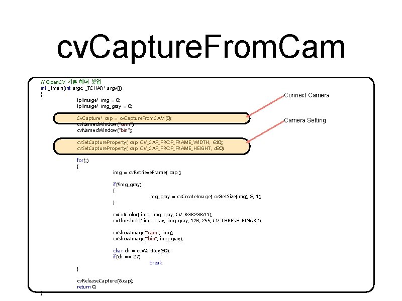 cv. Capture. From. Cam // Open. CV 기본 헤더 셋업 int _tmain(int argc, _TCHAR*