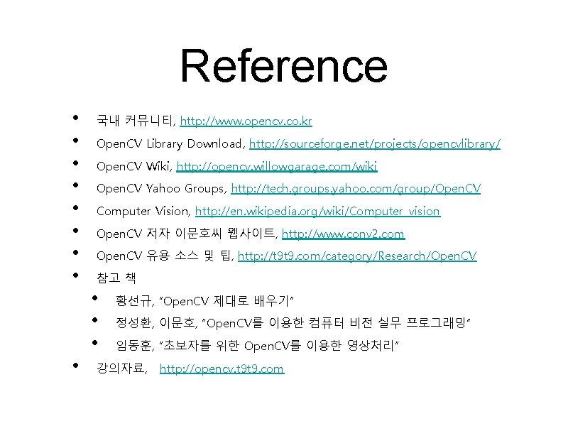 Reference • • • 국내 커뮤니티, http: //www. opencv. co. kr Open. CV Library