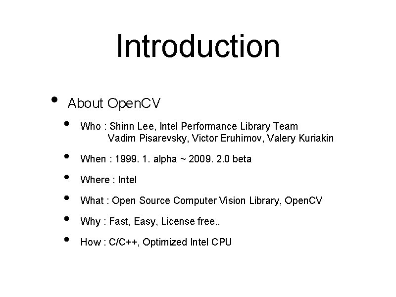 Introduction • About Open. CV • • • Who : Shinn Lee, Intel Performance