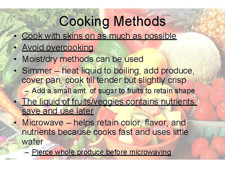 Cooking Methods • • Cook with skins on as much as possible Avoid overcooking