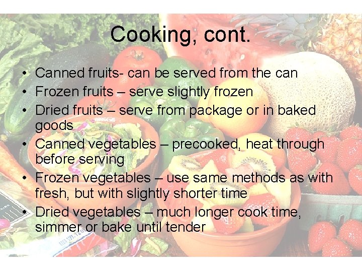 Cooking, cont. • Canned fruits- can be served from the can • Frozen fruits