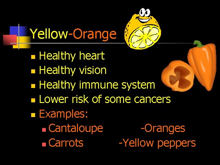 Yellow-Orange Healthy heart n Healthy vision n Healthy immune system n Lower risk of