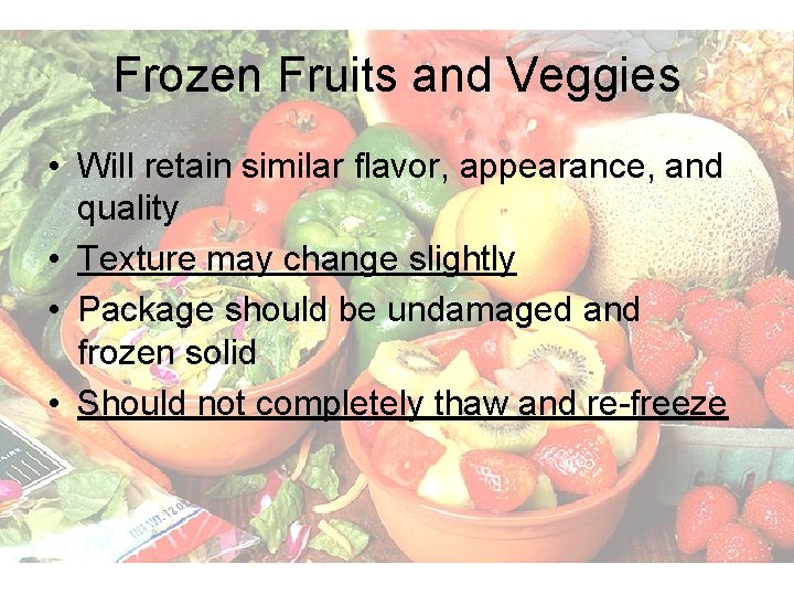 Frozen Fruits and Veggies • Will retain similar flavor, appearance, and quality • Texture