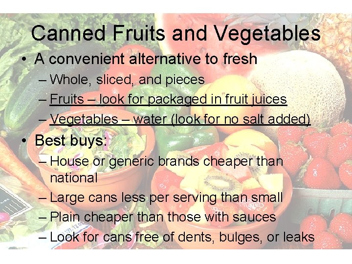 Canned Fruits and Vegetables • A convenient alternative to fresh – Whole, sliced, and