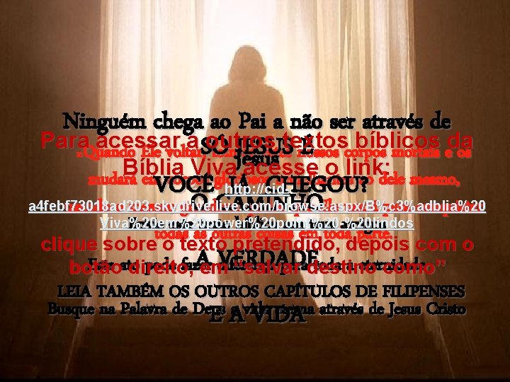 Ninguém chega ao Pai a não ser através de Para. Quando acessar a SÓ