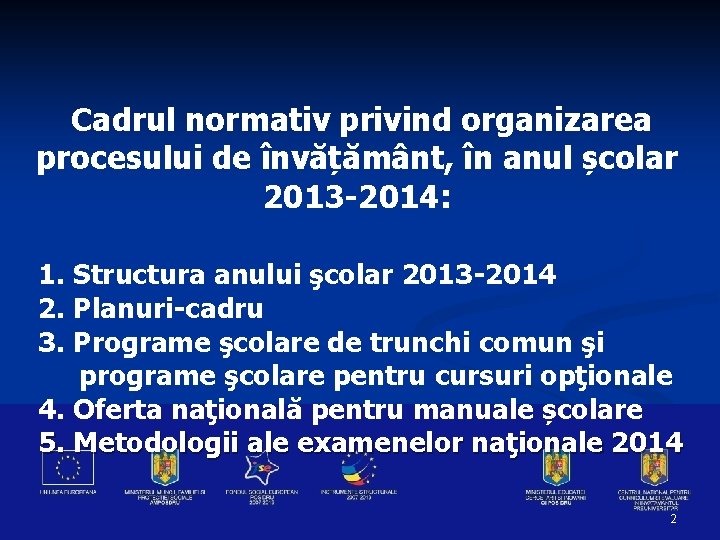 Cadrul normativ privind organizarea procesului de învățământ, în anul școlar 2013 -2014: 1. Structura