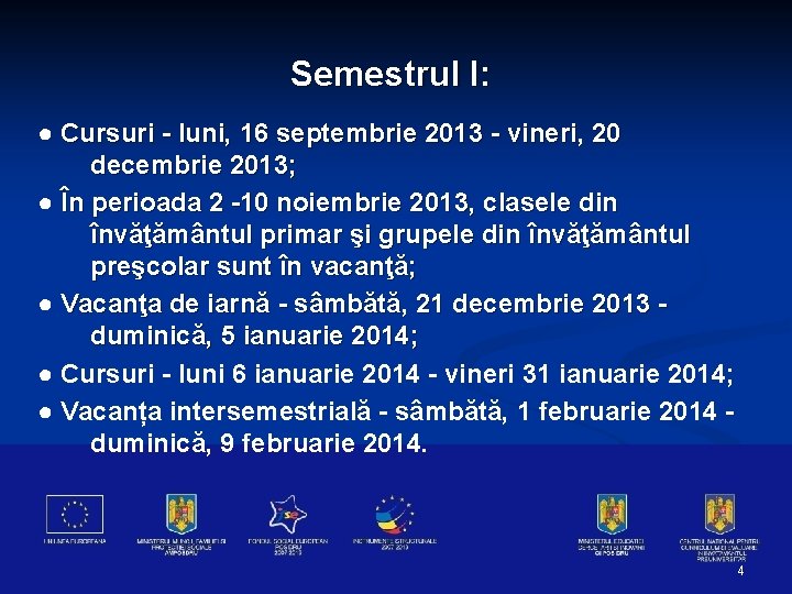 Semestrul I: ● Cursuri - luni, 16 septembrie 2013 - vineri, 20 decembrie 2013;