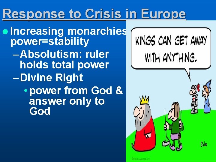 Response to Crisis in Europe l Increasing monarchies power=stability – Absolutism: ruler holds total