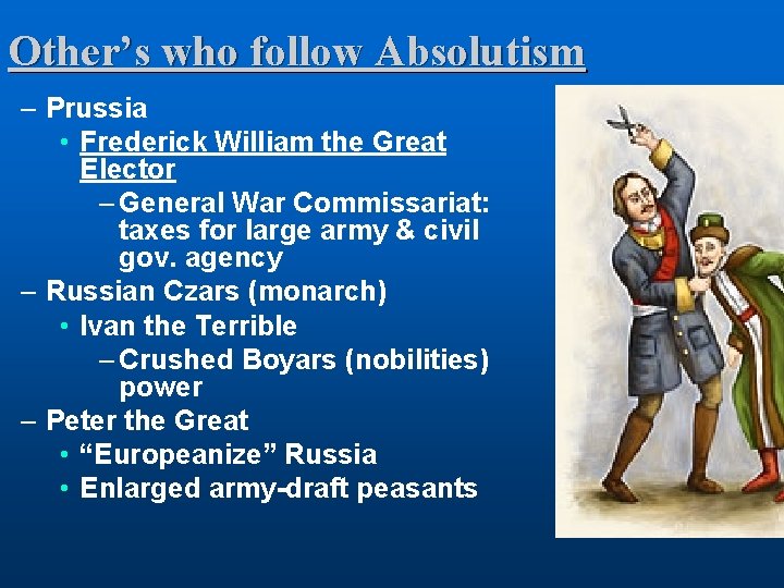 Other’s who follow Absolutism – Prussia • Frederick William the Great Elector – General