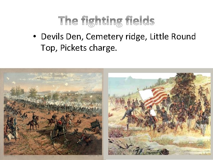  • Devils Den, Cemetery ridge, Little Round Top, Pickets charge. 