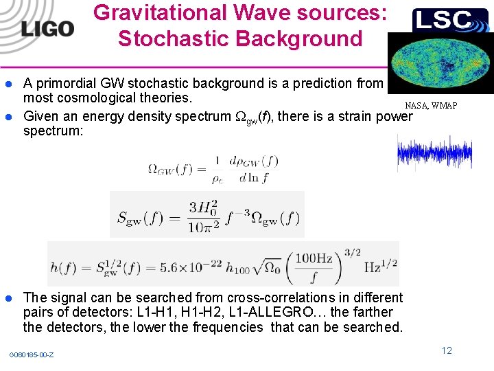 Gravitational Wave sources: Stochastic Background l l l A primordial GW stochastic background is
