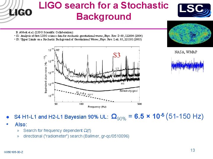 LIGO search for a Stochastic Background B. Abbott et al. (LIGO Scientific Collaboration): •