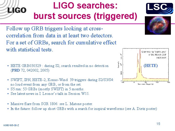 LIGO searches: burst sources (triggered) Follow up GRB triggers looking at crosscorrelation from data