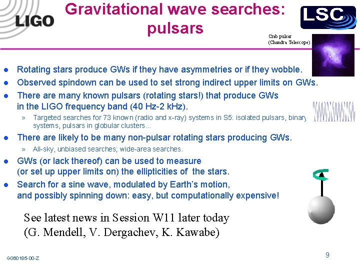 Gravitational wave searches: pulsars Crab pulsar (Chandra Telescope) l l l Rotating stars produce