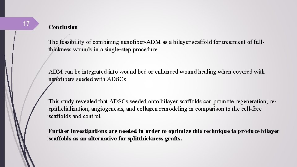 17 Conclusion The feasibility of combining nanofiber-ADM as a bilayer scaffold for treatment of