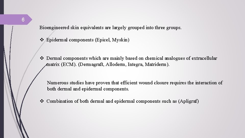 6 Bioengineered skin equivalents are largely grouped into three groups. v Epidermal components (Epicel,