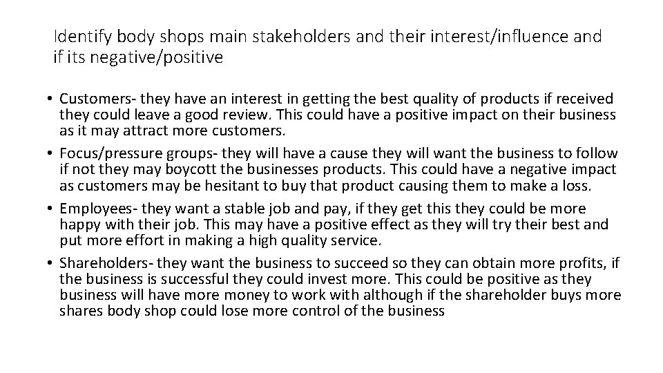 Identify body shops main stakeholders and their interest/influence and if its negative/positive • Customers-