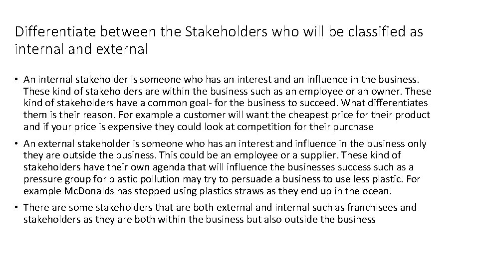 Differentiate between the Stakeholders who will be classified as internal and external • An