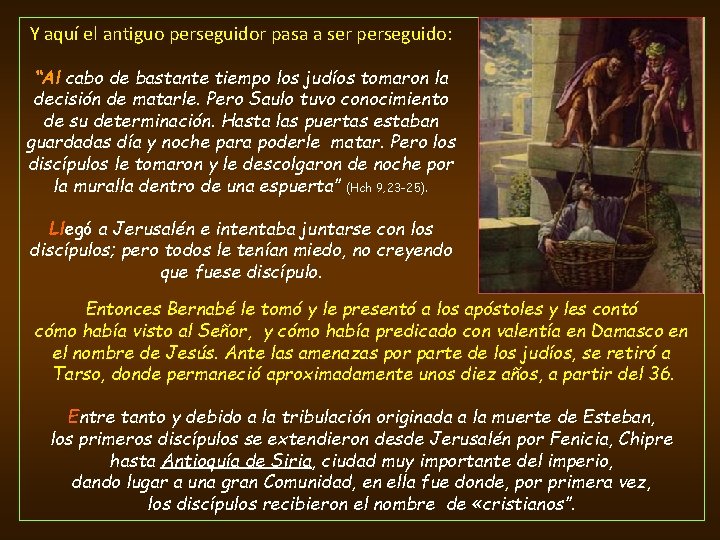 Y aquí el antiguo perseguidor pasa a ser perseguido: “Al cabo de bastante tiempo