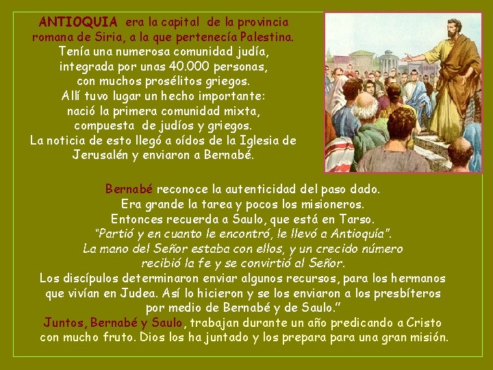 ANTIOQUIA era la capital de la provincia romana de Siria, a la que pertenecía