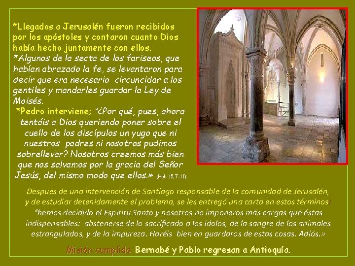 *Llegados a Jerusalén fueron recibidos por los apóstoles y contaron cuanto Dios había hecho