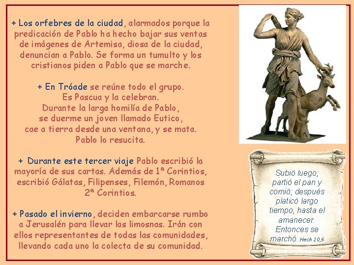 + Los orfebres de la ciudad, alarmados porque la predicación de Pablo ha hecho