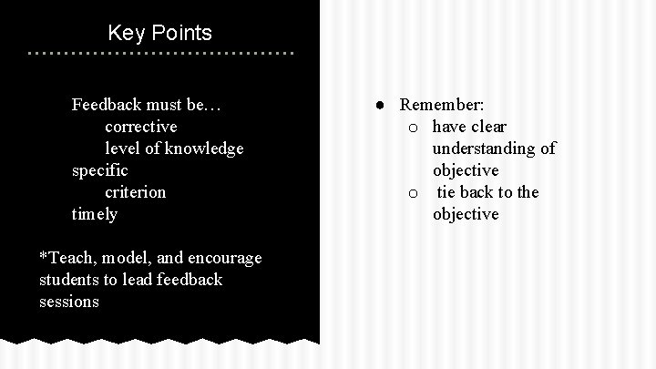 Key Points ● Feedback must be… ○ corrective ○ level of knowledge specific o Key Points ● Feedback must be… ○ corrective ○ level of knowledge specific o