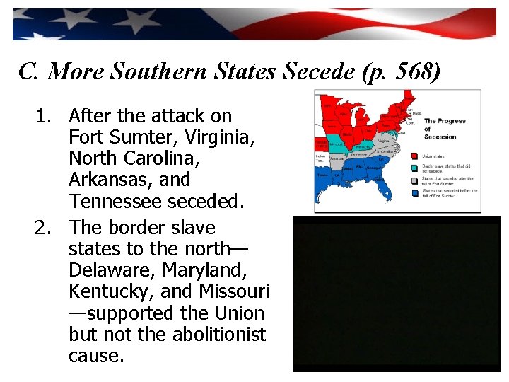 C. More Southern States Secede (p. 568) 1. After the attack on Fort Sumter,