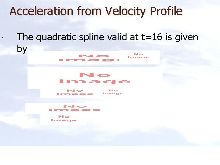Acceleration from Velocity Profile , The quadratic spline valid at t=16 is given by