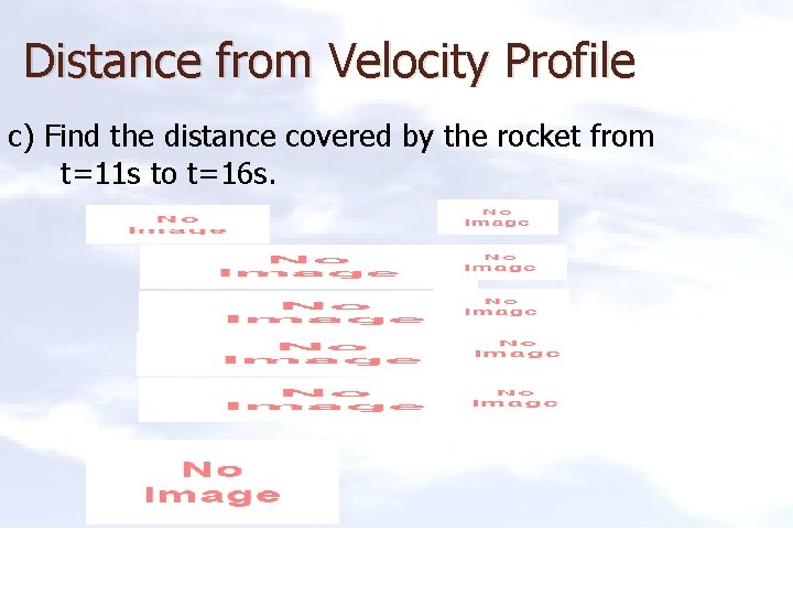 Distance from Velocity Profile c) Find the distance covered by the rocket from t=11