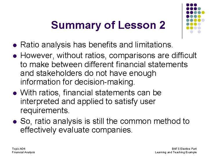 Summary of Lesson 2 l l Ratio analysis has benefits and limitations. However, without