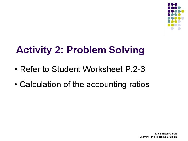 Activity 2: Problem Solving • Refer to Student Worksheet P. 2 -3 • Calculation