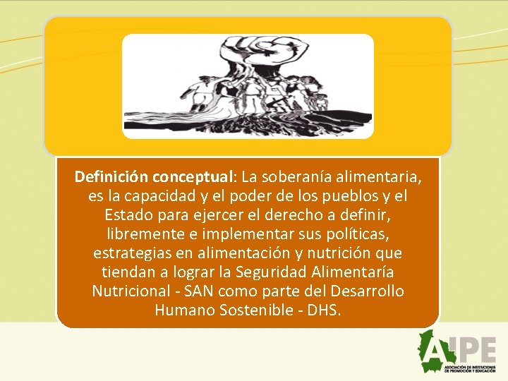 Definición conceptual: La soberanía alimentaria, es la capacidad y el poder de los pueblos