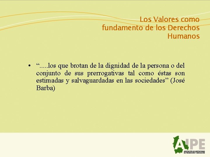 Los Valores como fundamento de los Derechos Humanos • “. . . los que
