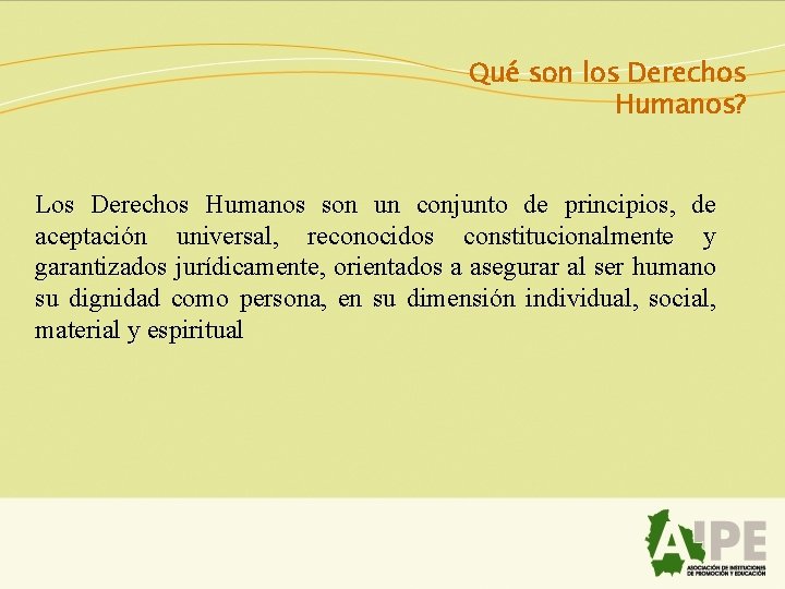 Qué son los Derechos Humanos? Los Derechos Humanos son un conjunto de principios, de