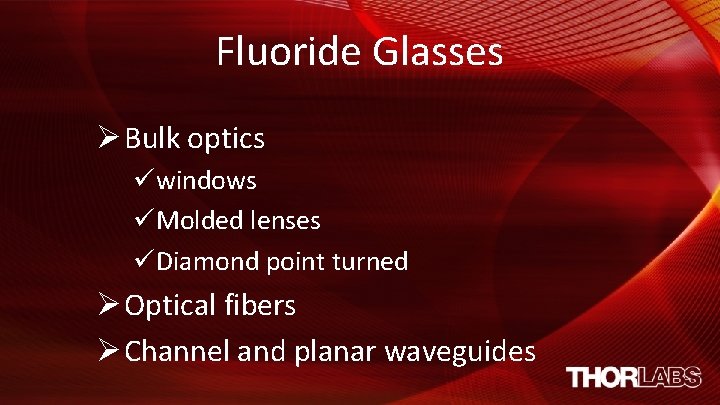 Fluoride Glasses Ø Bulk optics üwindows üMolded lenses üDiamond point turned Ø Optical fibers