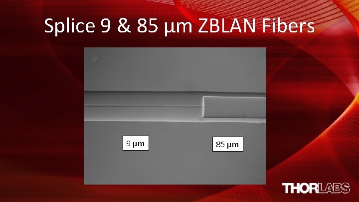 Splice 9 & 85 µm ZBLAN Fibers 9 µm 85 µm 